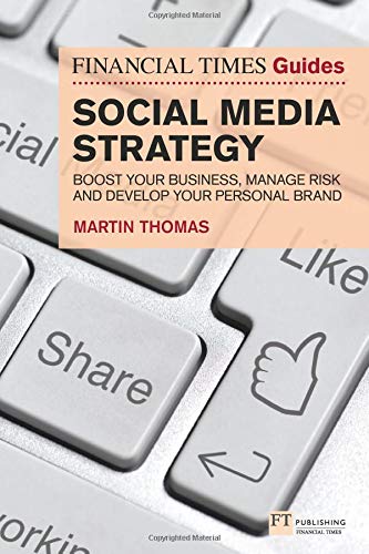 The Financial Times Guide to Social Media Strategy: Boost your business, manage risk and develop your personal brand (The FT Guides)