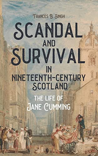 Scandal and Survival in Nineteenth-Century Scotl - The Life of Jane Cumming