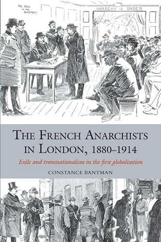 The French Anarchists in London, 1880–1914 : Exile and Transnationalism in the First Globalisation : 1