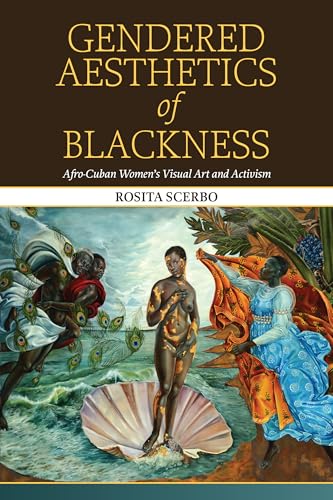 Gendered Aesthetics of Blackness : Afro-Cuban Women's Visual Art and Activism
