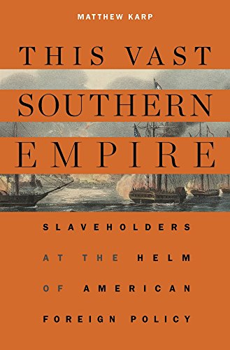This Vast Southern Empire : Slaveholders at the Helm of American Foreign Policy