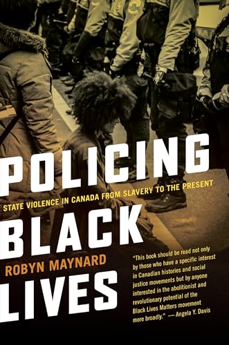 Policing Black Lives : State Violence in Canada from Slavery to the Present