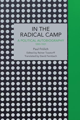 Paul Frlich: In the Radical Camp : A Political Autobiography 1890-1921