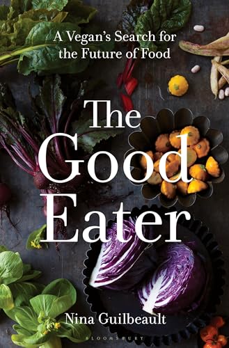 The Good Eater : A Vegan’s Search for the Future of Food