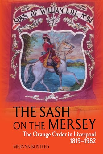 The Sash on the Mersey : The Orange Order in Liverpool (1819-1982)