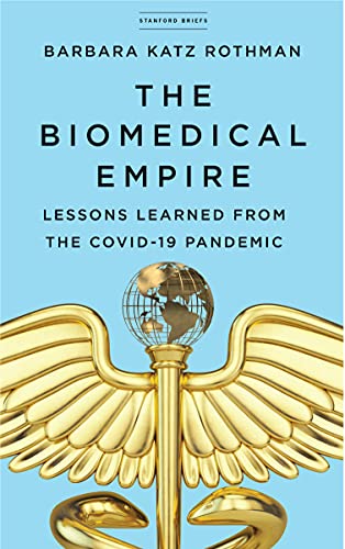 The Biomedical Empire: Lessons Learned from the Covid Pandemic