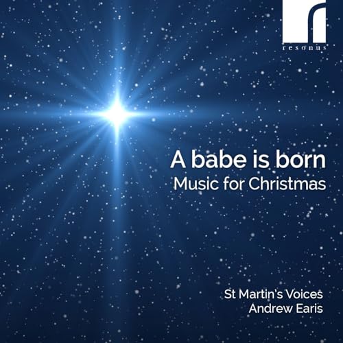 ST MARTINS VOICES; ANDREW EAR - A BABE IS BORN MUSIC FOR CHRI [CD]