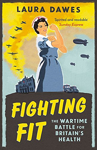 Fighting Fit: The Wartime Battle for Britain’s Health