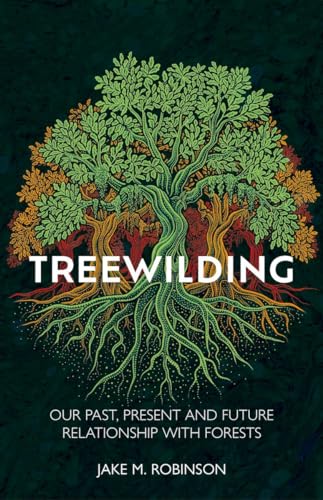 Treewilding : Our Past, Present and Future Relationship with Forests