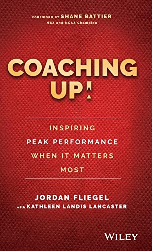 Coaching Up!: Inspiring Peak Performance When It Matters Most