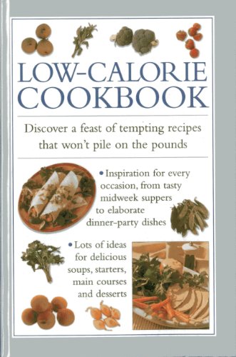 Low-Calorie Cookbook: Discover a Feast of Tempting Recipes That Won't Pile on the Pounds