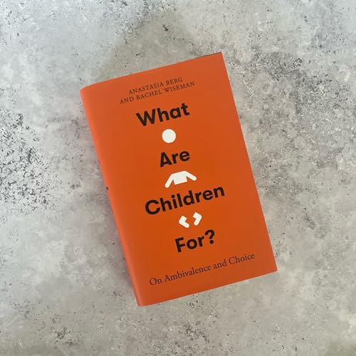 What Are Children For? : On Ambivalence and Choice