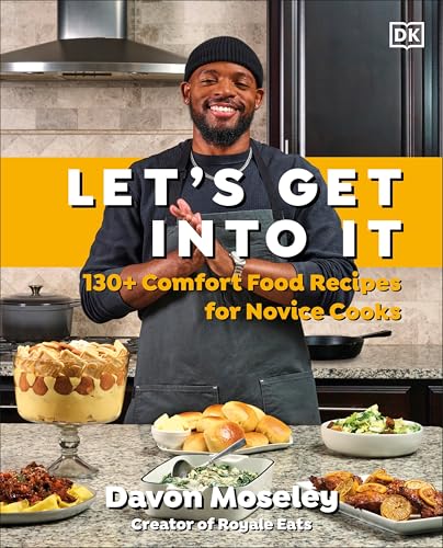 Let's Get Into It : 130+ Comfort Food Recipes for Novice Cooks