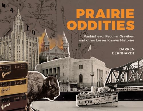 Prairie Oddities : Punkinhead, Peculiar Gravities, and More Lesser Known Histories