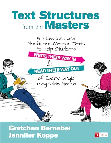 Text Structures From the Masters : 50 Lessons and Nonfiction Mentor Texts to Help Students Write Their Way In and Read Their Way Out of Every Single Imaginable Genre, Grades 6-10
