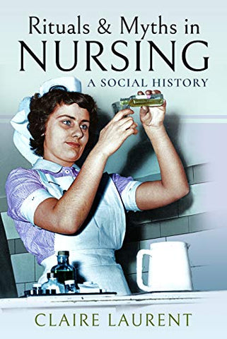 Rituals & Myths in Nursing: A Social History