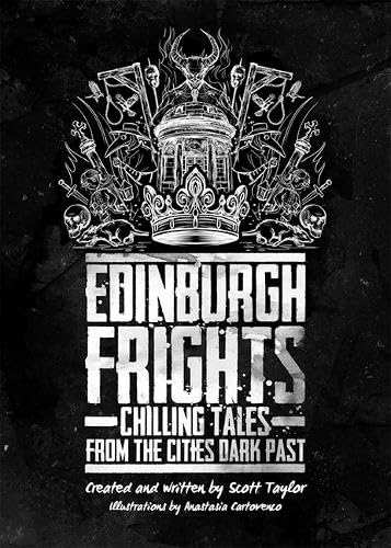 EDINBURGH FRIGHTS : Chilling Tales from the Cities Dark past