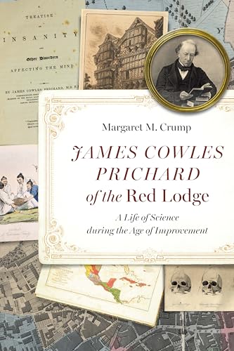 James Cowles Prichard of the Red Lodge : A Life of Science During the Age of Improvement