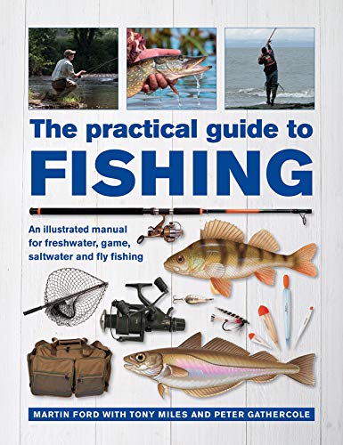 The Practical Guide to Fishing:An illustrated manual for freshwater, game, saltwater and fly fishing