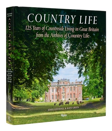 Country Life : 125 Years of Countryside Living in Great Britain from the Archives of Country Life