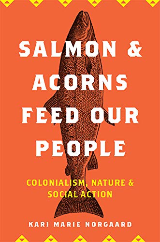 Salmon and Acorns Feed Our People: Colonialism