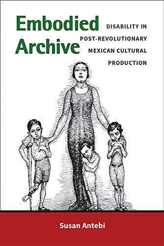 Embodied Archive : Disability in Post-Revolutionary Mexican Cultural Production