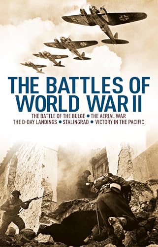 The Battles of World War II : The Battle of the Bulge, The Aerial War, The D-Day Landings, Stalingrad, Victory in the Pacific
