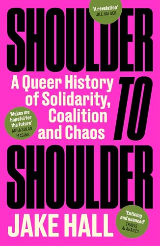 Shoulder to Shoulder : The Best Queer History Book You'll Read This Year: 'Enticing and nuanced' Travis Alabanza