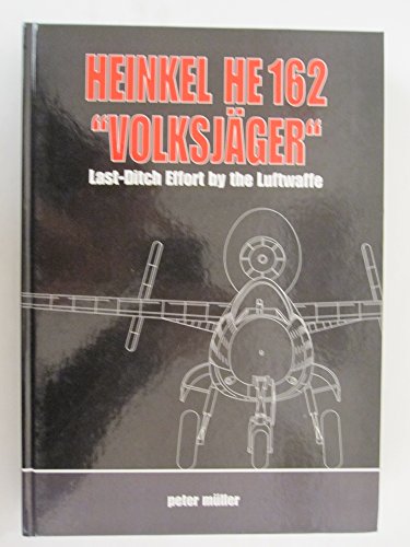 Heinkel He 162 "VolksjaGer" : Last Ditch Effort by the Luftwaffe