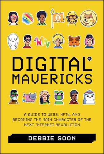 Digital Mavericks : A Guide to WEB3, NFTS, and Becoming the Main Character of the Next Internet Revolution