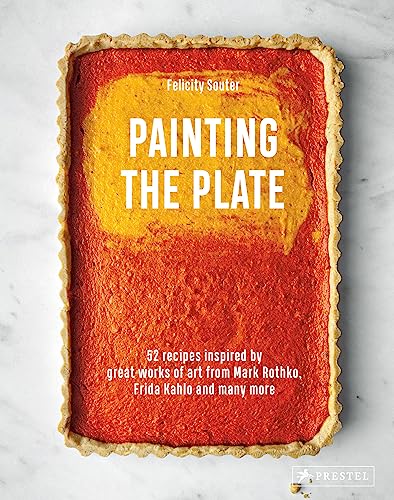 Painting the Plate: 52 Recipes Inspired by Great Works of Art from Mark Rothko, Frida Kahlo, and Many More