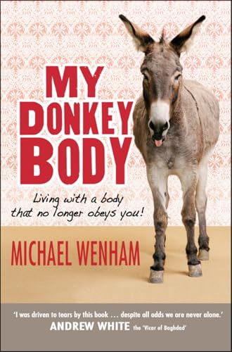 My Donkey Body : Living with a body that no longer obeys you!