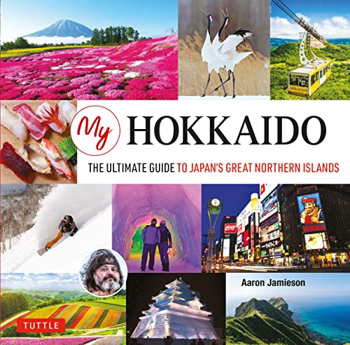 My Hokkaido: The Ultimate Guide to Japans Great Northern Islands