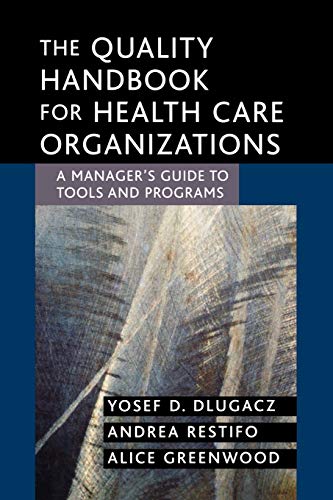 The Quality Handbook for Health Care Organizations: A Managers Guide to Tools and Programs