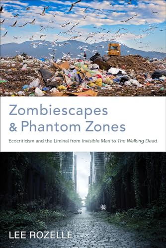 Zombiescapes and Phantom Zones : Ecocriticism and the Liminal from "Invisible Man" to "the Walking Dead
