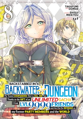 Backstabbed in a Backwater Dungeon: My Party Tried to Kill Me, But Thanks to an Infinite Gacha I Got LVL 9999 Friends and Am Out For Revenge (Manga) Vol. 8 : 8