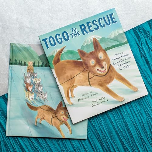 Togo to the Rescue : How a Heroic Husky Saved the Lives of Children in Alaska