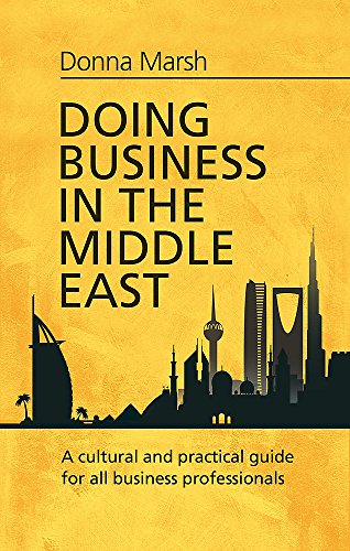 Doing Business in the Middle East: A cultural and practical guide for all Business Professionals