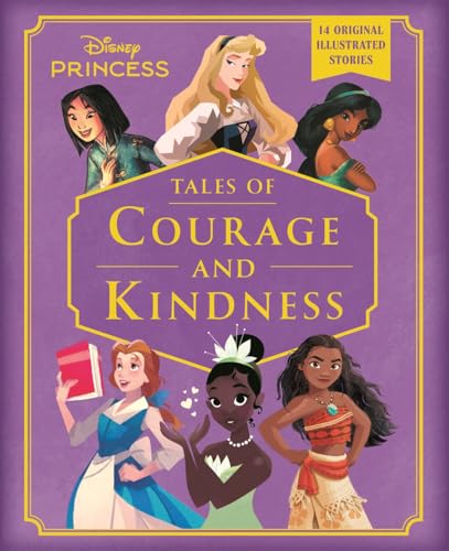 Disney Princess: Tales of Courage and Kindness : A stunning new Disney Princess treasury featuring 14 original illustrated stories