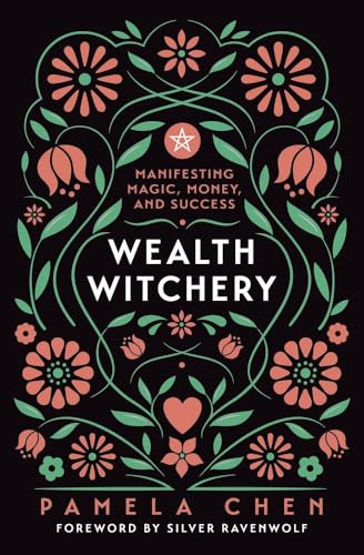 Wealth Witchery : Manifesting Magic, Money, and Success