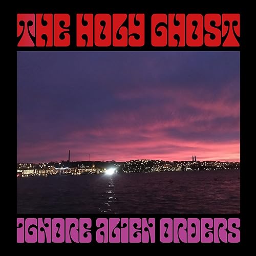 Holy Ghost The - Ignore Alien Orders [VINYL]