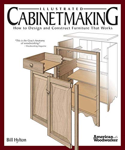 Illustrated Cabinetmaking: How to Design and Construct Furniture That Works (Fox Chapel Publishing) Over 1300 Drawings & Diagrams for Drawers, Tables, ... Furniture That Works (American Woodworker)