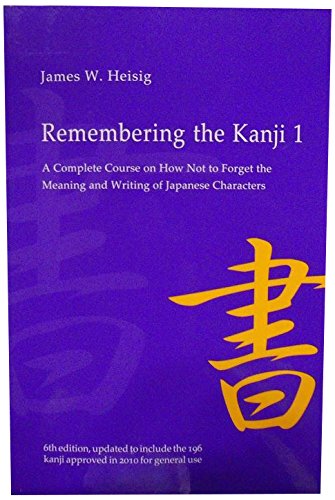 Remembering the Kanji 1: A Complete Course on How Not To Forget the Meaning and Writing of Japanese Characters