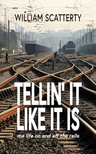 Tellin' It Like It Is : ma life on and aff the rails