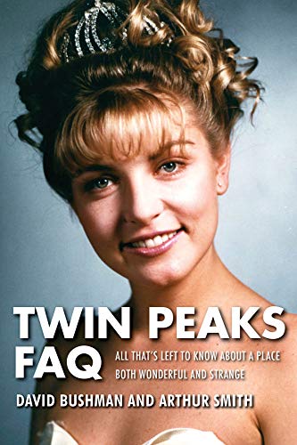 Twin Peaks FAQ: All That's Left to Know about a Place Both Wonderful and Strange (FAQ Series)
