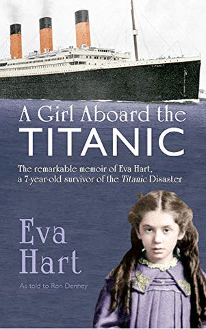 A Girl Aboard the Titanic: The Remarkable Memoir of Eva Hart, a 7-year-old Survivor of the Titanic Disaster