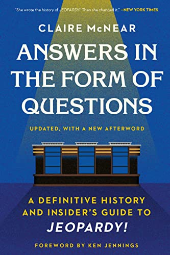 Answers in the Form of Questions : A Definitive History and Insider's Guide to Jeopardy!