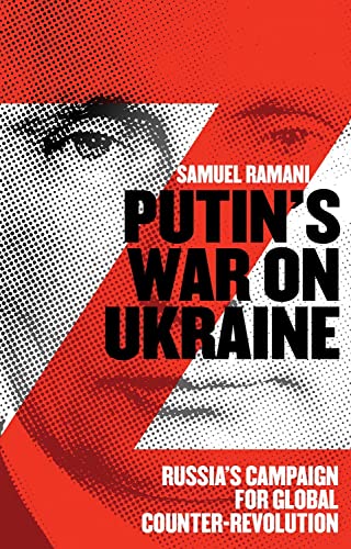 Putin’s War on Ukraine : Russia’s Campaign for Global Counter-Revolution