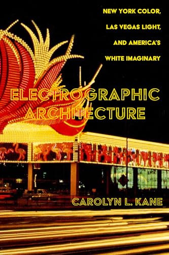 Electrographic Architecture: New York Color, Las Vegas Light, and America's White Imaginary