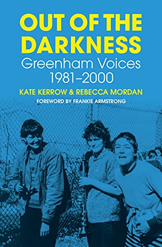Out of the Darkness: Greenham Voices 1981-2000